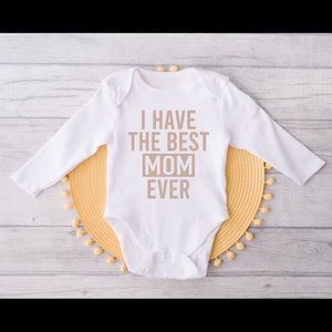I Have The Best Mom Ever Handmade Gerber Onesie